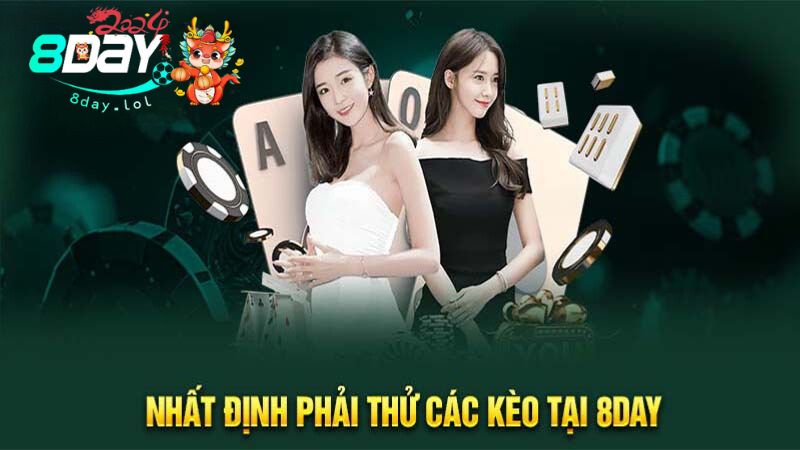 Nhất định phải thử các kèo tại 8DAY