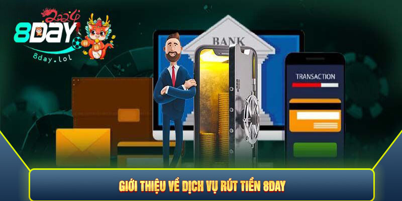 Giới thiệu về dịch vụ rút tiền 8DAY