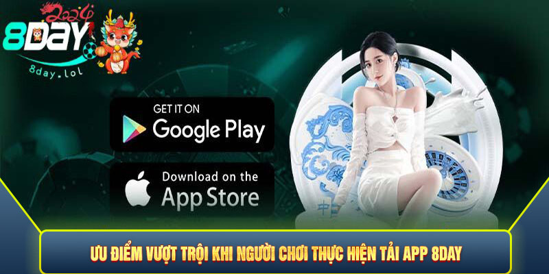 Ưu điểm vượt trội khi người chơi thực hiện tải App 8DAY